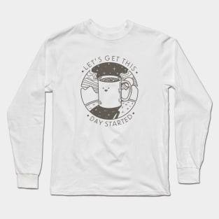 Let's Get This Day Started Long Sleeve T-Shirt